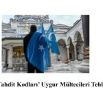 Türkiye’de ‘Tahdit Kodları’ Uygur Mültecileri Tehlikeye Atıyor